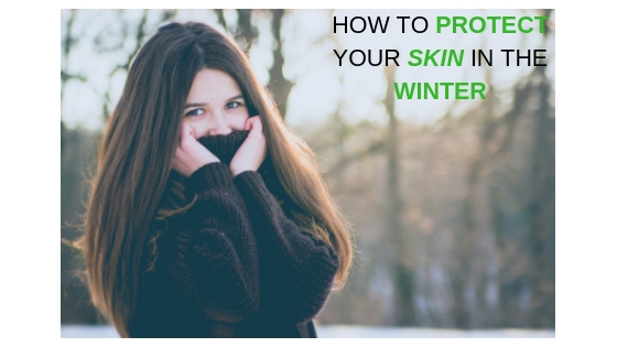 How To Protect Your Skin In The Winter | 4 Common Problems & Solutions